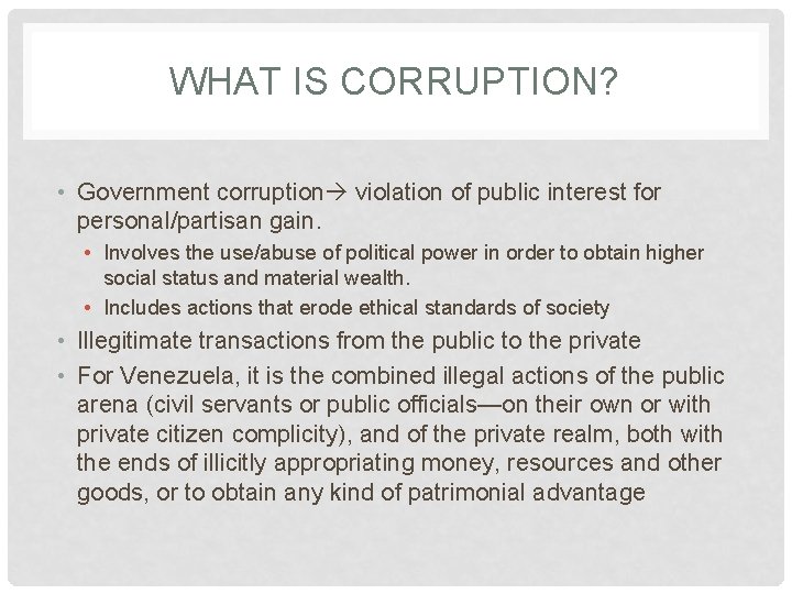 WHAT IS CORRUPTION? • Government corruption violation of public interest for personal/partisan gain. •