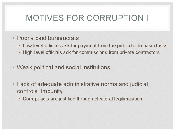 MOTIVES FOR CORRUPTION I • Poorly paid bureaucrats • Low-level officials ask for payment