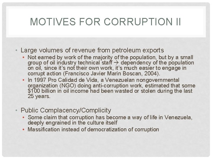 MOTIVES FOR CORRUPTION II • Large volumes of revenue from petroleum exports • Not
