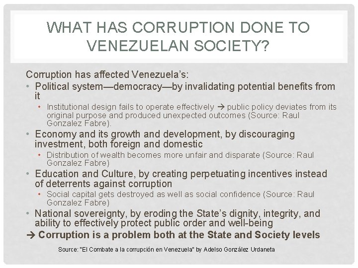WHAT HAS CORRUPTION DONE TO VENEZUELAN SOCIETY? Corruption has affected Venezuela’s: • Political system—democracy—by