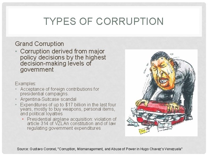 TYPES OF CORRUPTION Grand Corruption • Corruption derived from major policy decisions by the