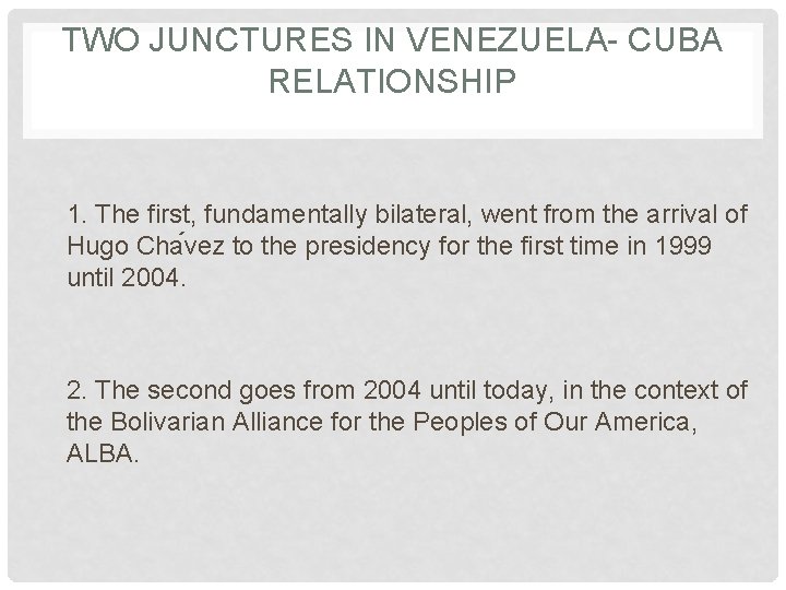 TWO JUNCTURES IN VENEZUELA- CUBA RELATIONSHIP 1. The first, fundamentally bilateral, went from the