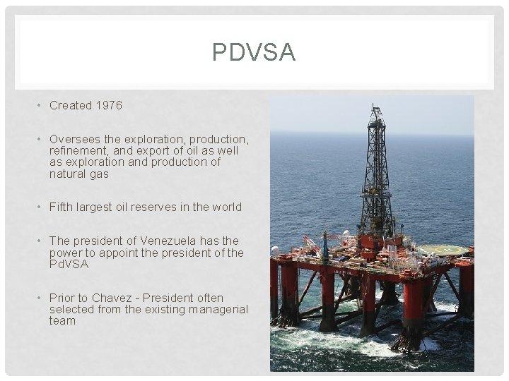 PDVSA • Created 1976 • Oversees the exploration, production, refinement, and export of oil