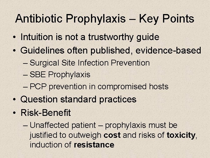 Antibiotic Prophylaxis – Key Points • Intuition is not a trustworthy guide • Guidelines