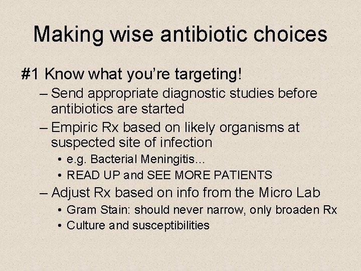 Making wise antibiotic choices #1 Know what you’re targeting! – Send appropriate diagnostic studies