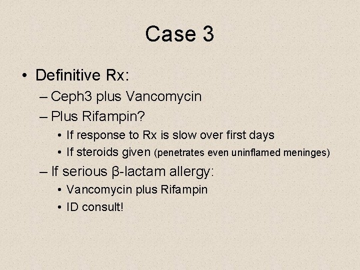 Case 3 • Definitive Rx: – Ceph 3 plus Vancomycin – Plus Rifampin? •