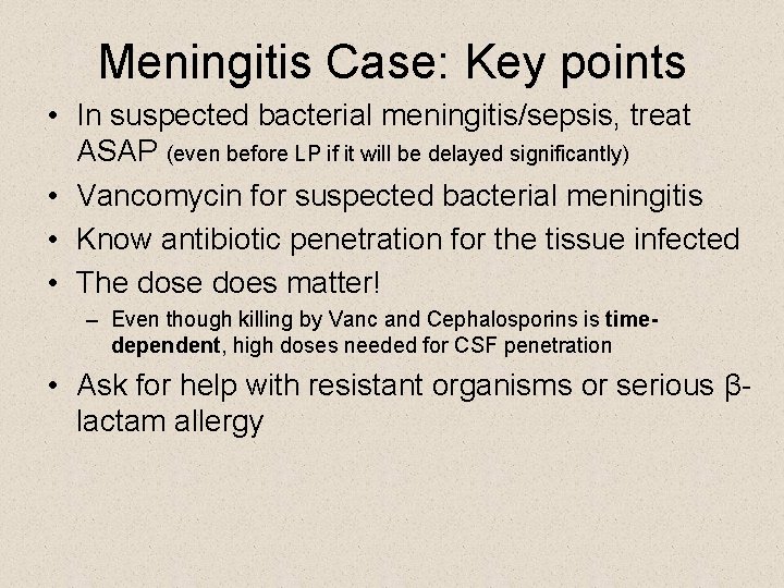 Meningitis Case: Key points • In suspected bacterial meningitis/sepsis, treat ASAP (even before LP