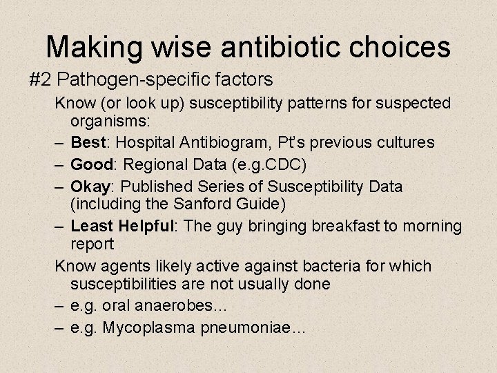 Making wise antibiotic choices #2 Pathogen-specific factors Know (or look up) susceptibility patterns for