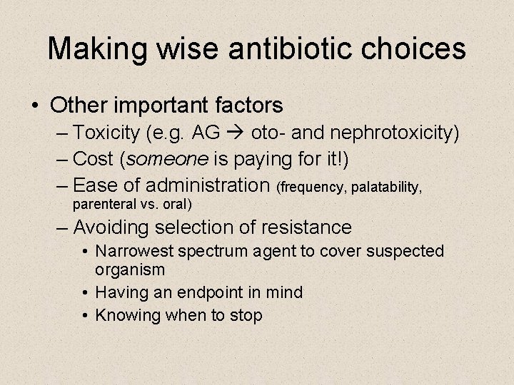 Making wise antibiotic choices • Other important factors – Toxicity (e. g. AG oto-