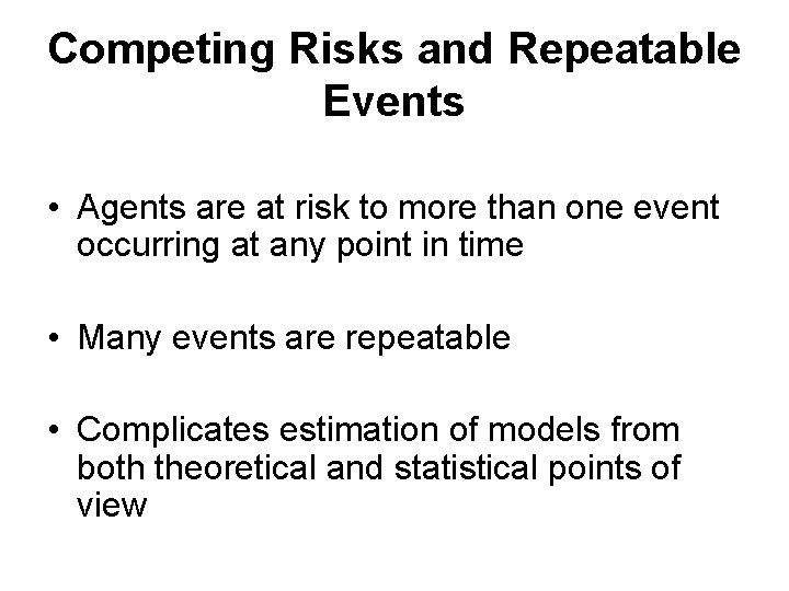 Competing Risks and Repeatable Events • Agents are at risk to more than one