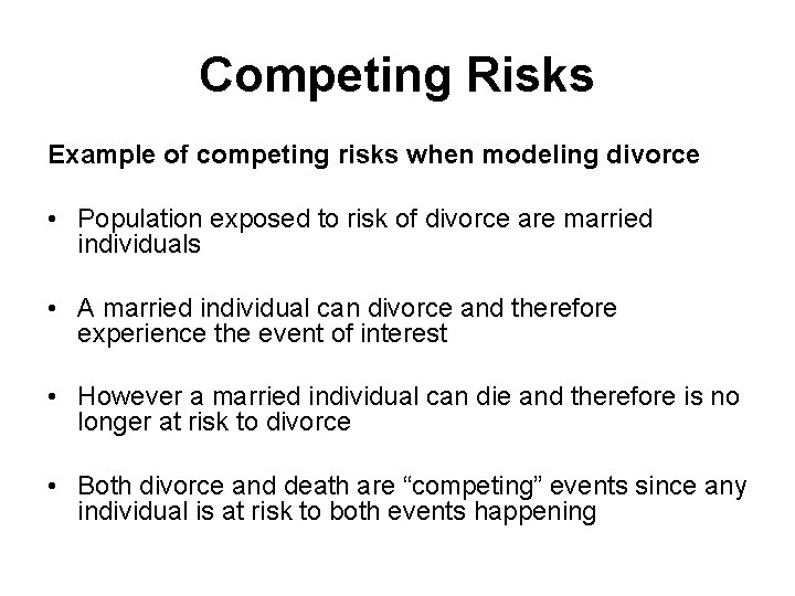 Competing Risks Example of competing risks when modeling divorce • Population exposed to risk