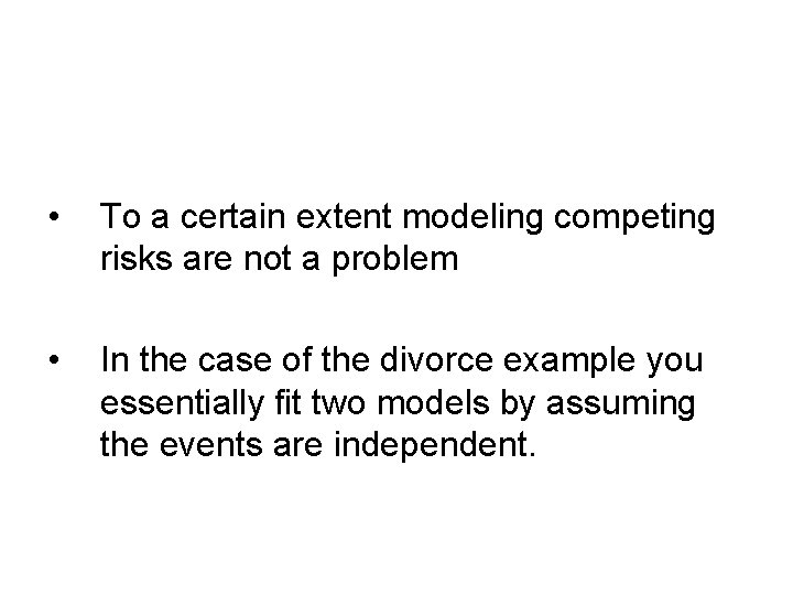  • To a certain extent modeling competing risks are not a problem •