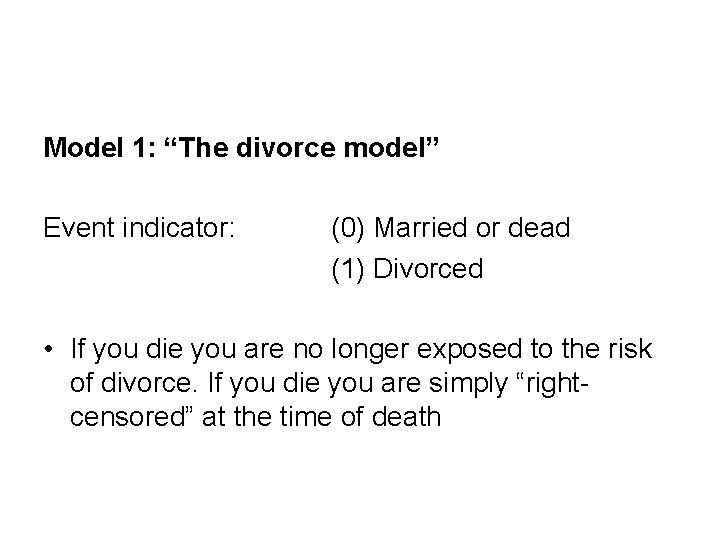 Model 1: “The divorce model” Event indicator: (0) Married or dead (1) Divorced •