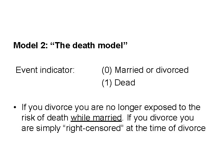 Model 2: “The death model” Event indicator: (0) Married or divorced (1) Dead •