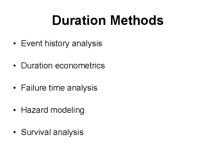Duration Methods • Event history analysis • Duration econometrics • Failure time analysis •
