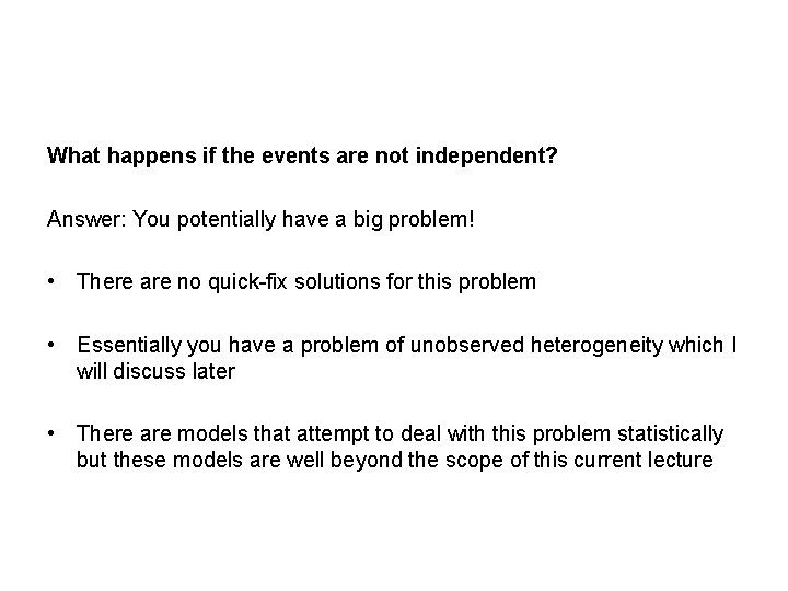 What happens if the events are not independent? Answer: You potentially have a big
