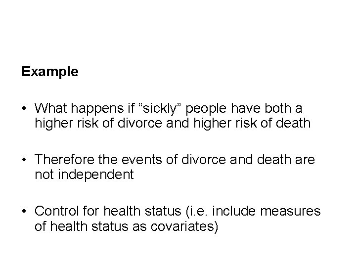 Example • What happens if “sickly” people have both a higher risk of divorce