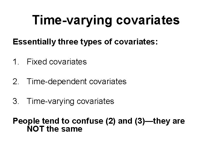 Time-varying covariates Essentially three types of covariates: 1. Fixed covariates 2. Time-dependent covariates 3.