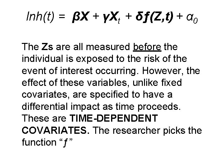 lnh(t) = βX + γXt + δƒ(Z, t) + α 0 The Zs are