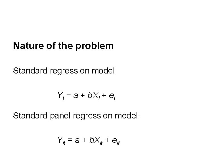 Nature of the problem Standard regression model: Yi = a + b. Xi +