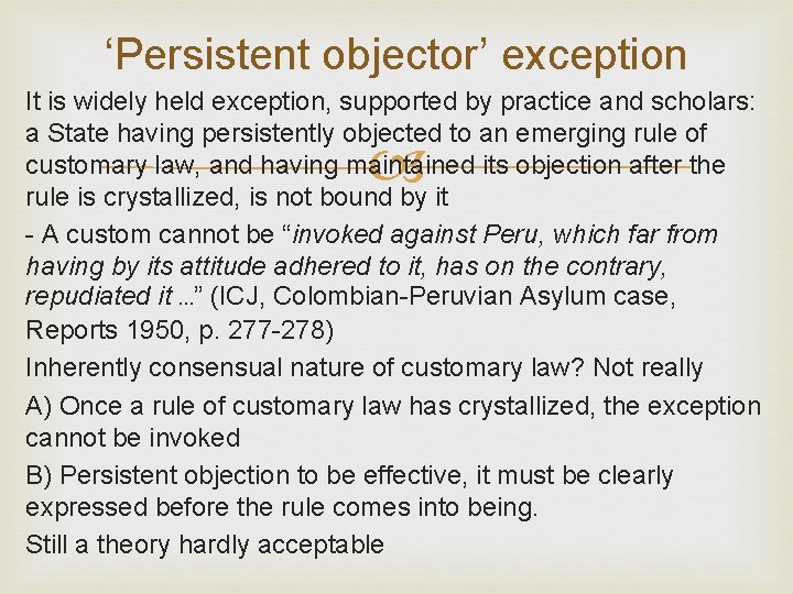 ‘Persistent objector’ exception It is widely held exception, supported by practice and scholars: a