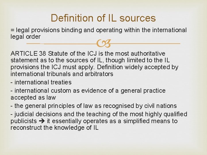 Definition of IL sources = legal provisions binding and operating within the international legal