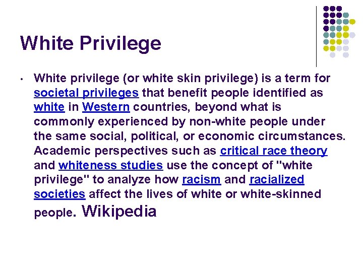White Privilege • White privilege (or white skin privilege) is a term for societal