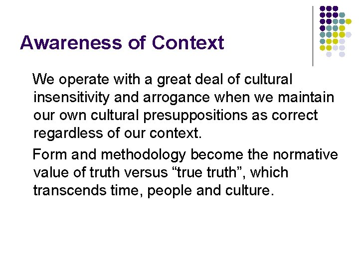 Awareness of Context We operate with a great deal of cultural insensitivity and arrogance
