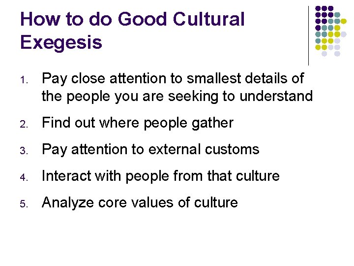 How to do Good Cultural Exegesis 1. Pay close attention to smallest details of