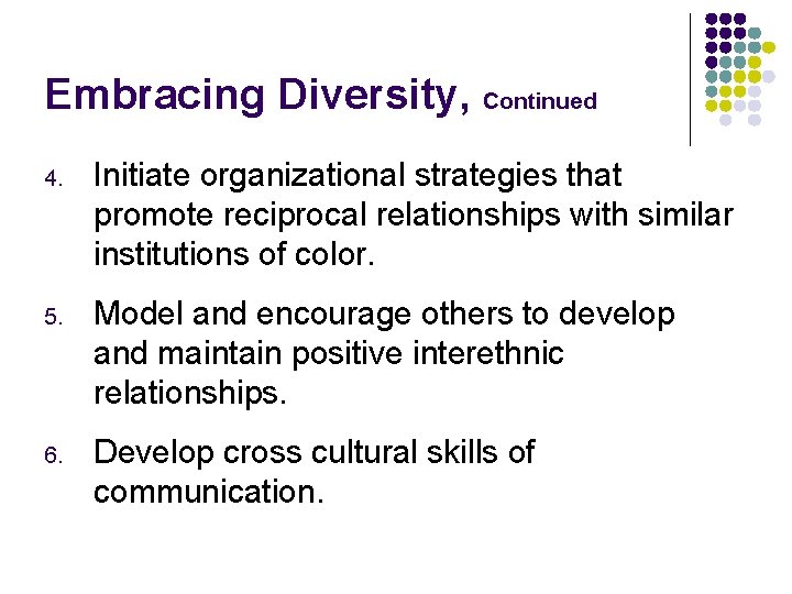 Embracing Diversity, Continued 4. Initiate organizational strategies that promote reciprocal relationships with similar institutions