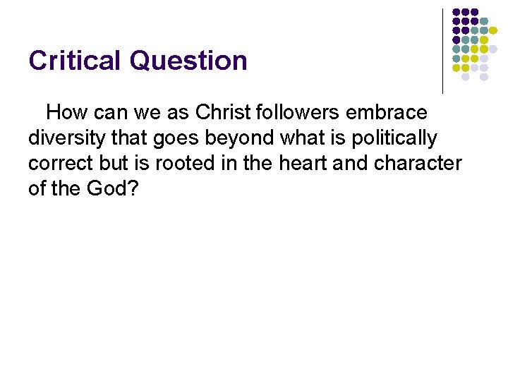 Critical Question How can we as Christ followers embrace diversity that goes beyond what