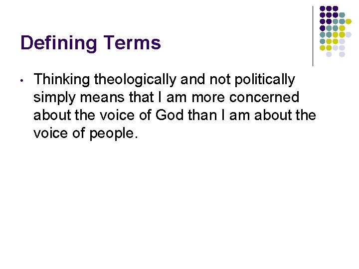 Defining Terms • Thinking theologically and not politically simply means that I am more