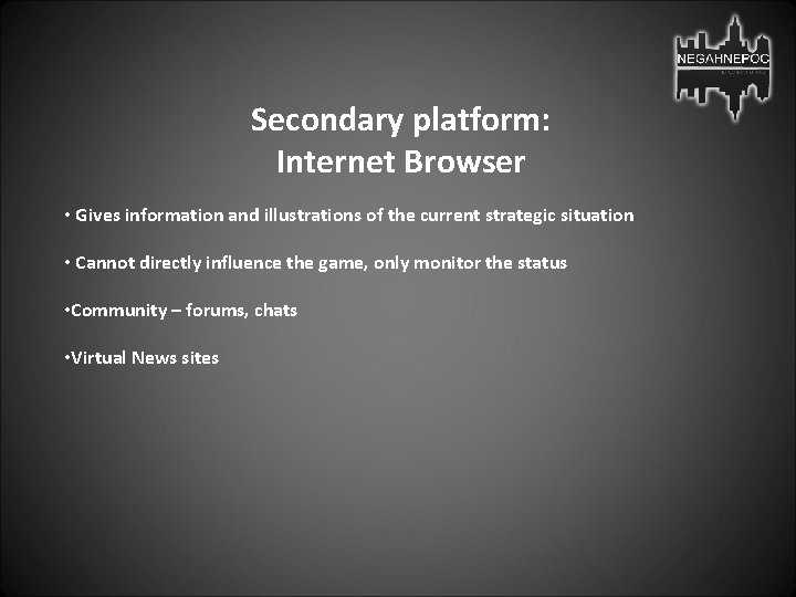 Secondary platform: Internet Browser • Gives information and illustrations of the current strategic situation
