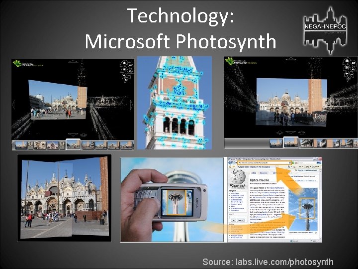 Technology: Microsoft Photosynth Source: labs. live. com/photosynth 
