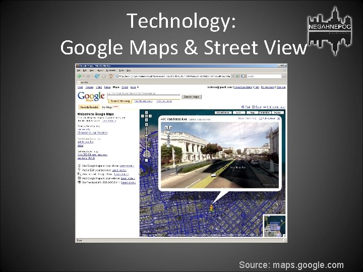 Technology: Google Maps & Street View Source: maps. google. com 