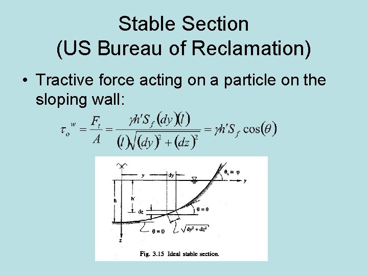 Stable Section (US Bureau of Reclamation) • Tractive force acting on a particle on