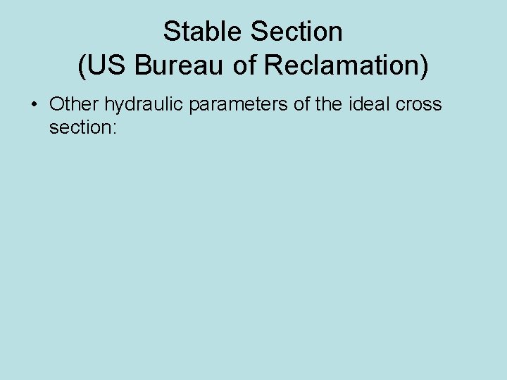 Stable Section (US Bureau of Reclamation) • Other hydraulic parameters of the ideal cross
