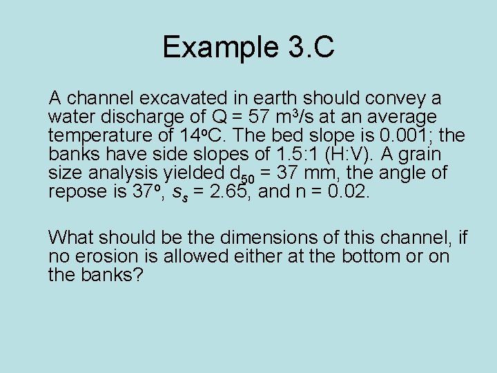 Example 3. C A channel excavated in earth should convey a water discharge of