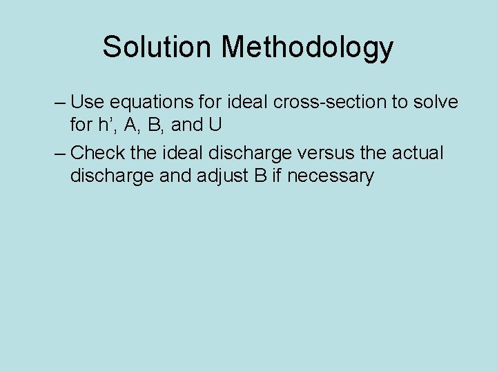 Solution Methodology – Use equations for ideal cross-section to solve for h’, A, B,