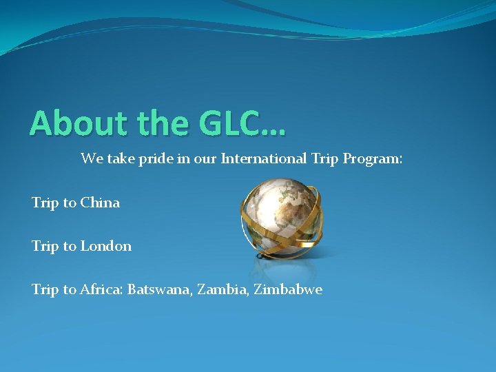 About the GLC… We take pride in our International Trip Program: Trip to China