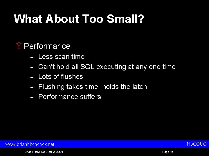 What About Too Small? Ÿ Performance – – – Less scan time Can’t hold