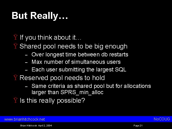 But Really… Ÿ If you think about it… Ÿ Shared pool needs to be