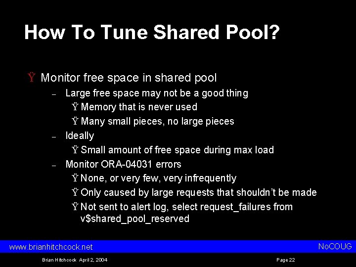 How To Tune Shared Pool? Ÿ Monitor free space in shared pool – –