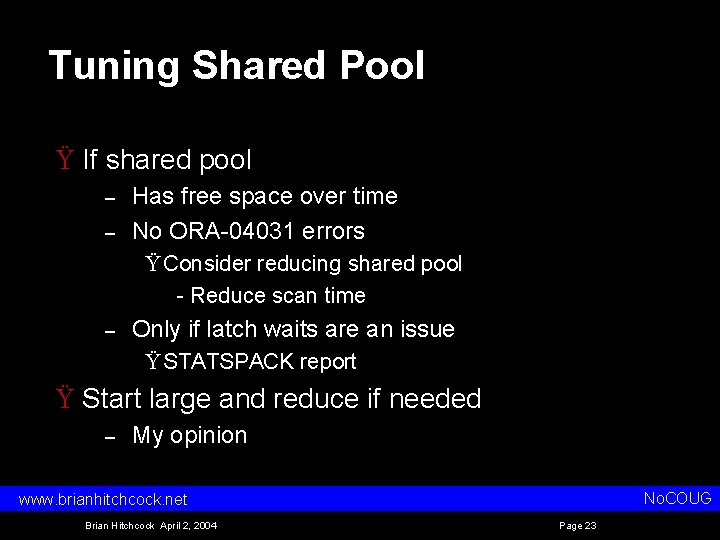 Tuning Shared Pool Ÿ If shared pool – – Has free space over time