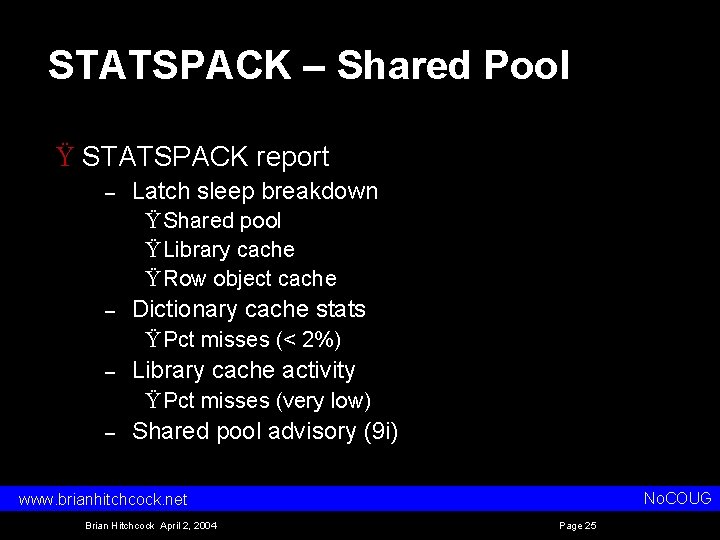 STATSPACK – Shared Pool Ÿ STATSPACK report – Latch sleep breakdown Ÿ Shared pool