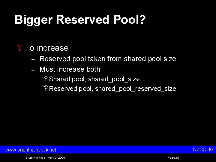 Bigger Reserved Pool? Ÿ To increase – – Reserved pool taken from shared pool