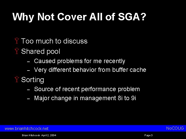 Why Not Cover All of SGA? Ÿ Too much to discuss Ÿ Shared pool