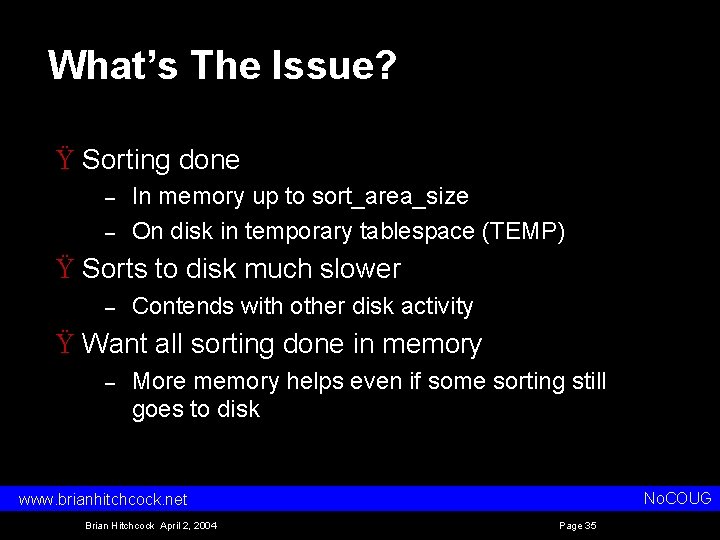 What’s The Issue? Ÿ Sorting done – – In memory up to sort_area_size On