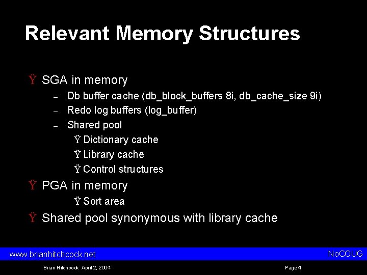Relevant Memory Structures Ÿ SGA in memory – – – Db buffer cache (db_block_buffers