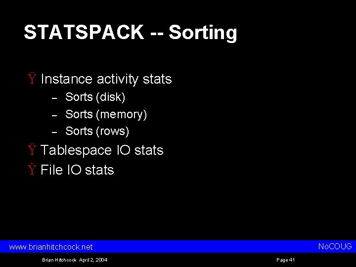 STATSPACK -- Sorting Ÿ Instance activity stats – – – Sorts (disk) Sorts (memory)